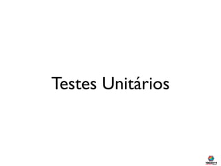 Testes Unitários
 