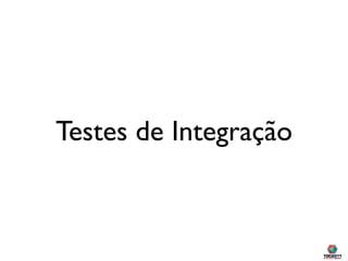 Testes de Integração
 