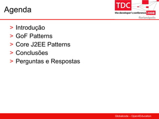 Agenda Introdução GoF Patterns Core J2EE Patterns Conclusões Perguntas e Respostas 