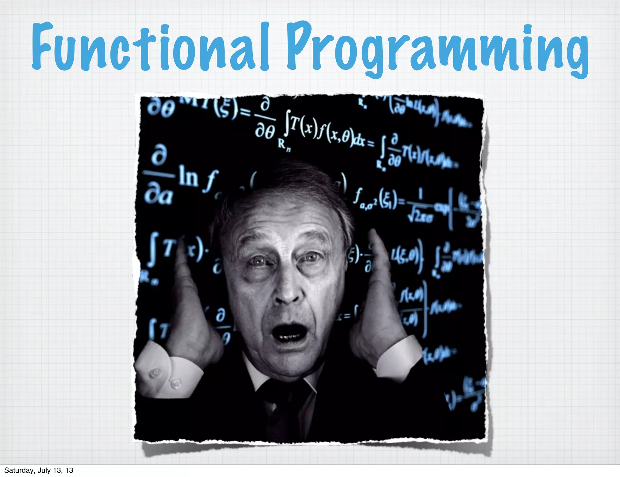 Functional Programming Saturday, July 13, 13 