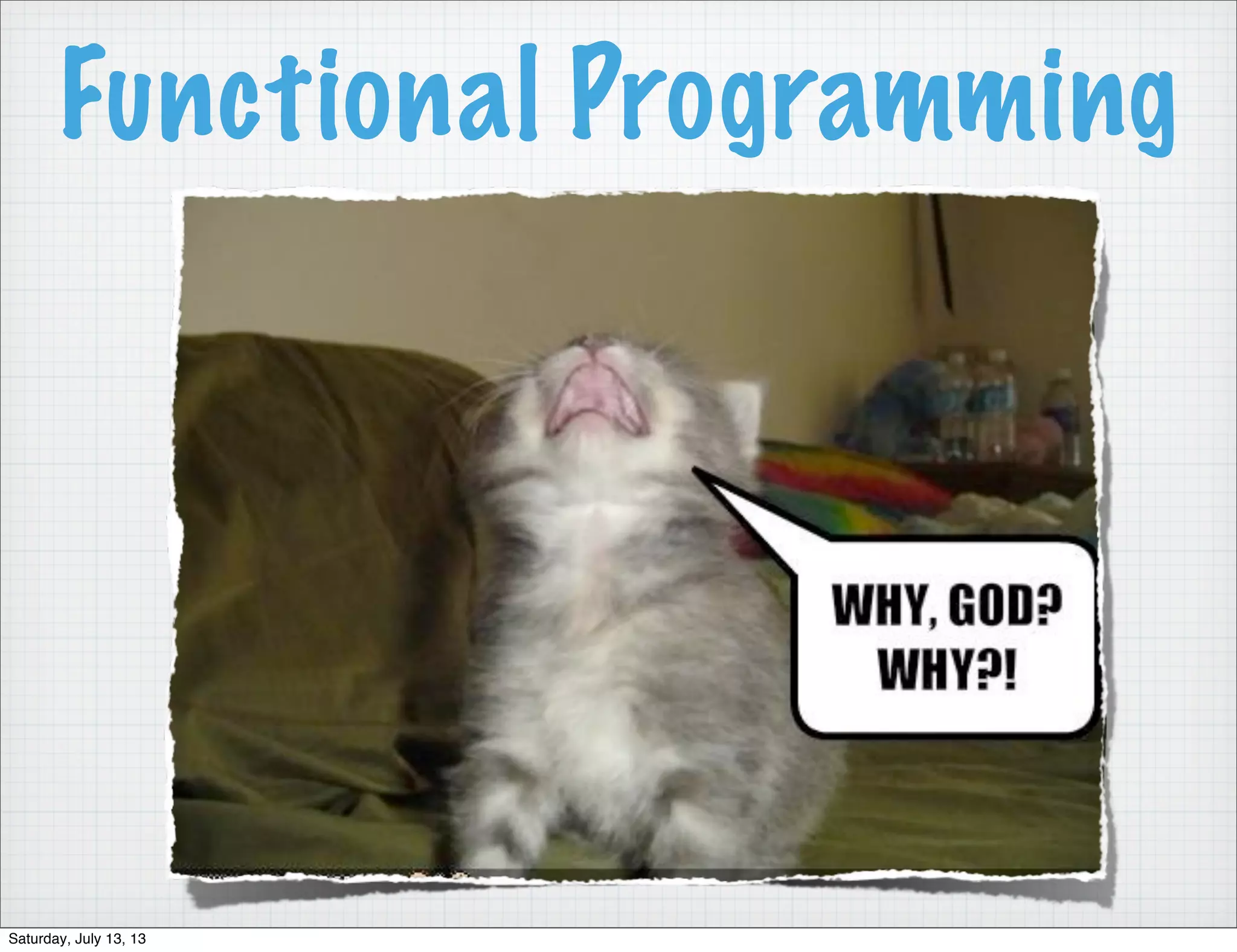 Functional Programming Saturday, July 13, 13 