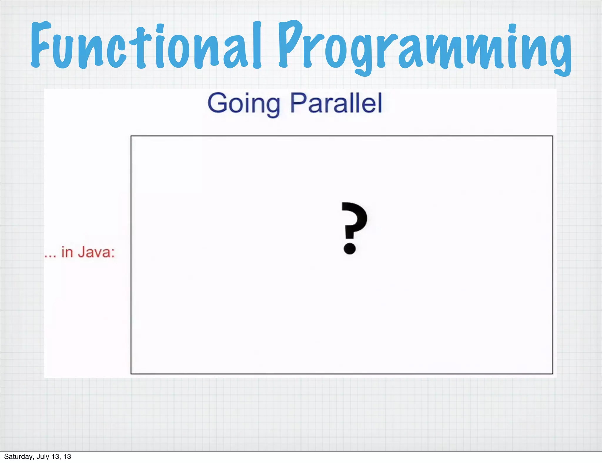 Functional Programming Saturday, July 13, 13 