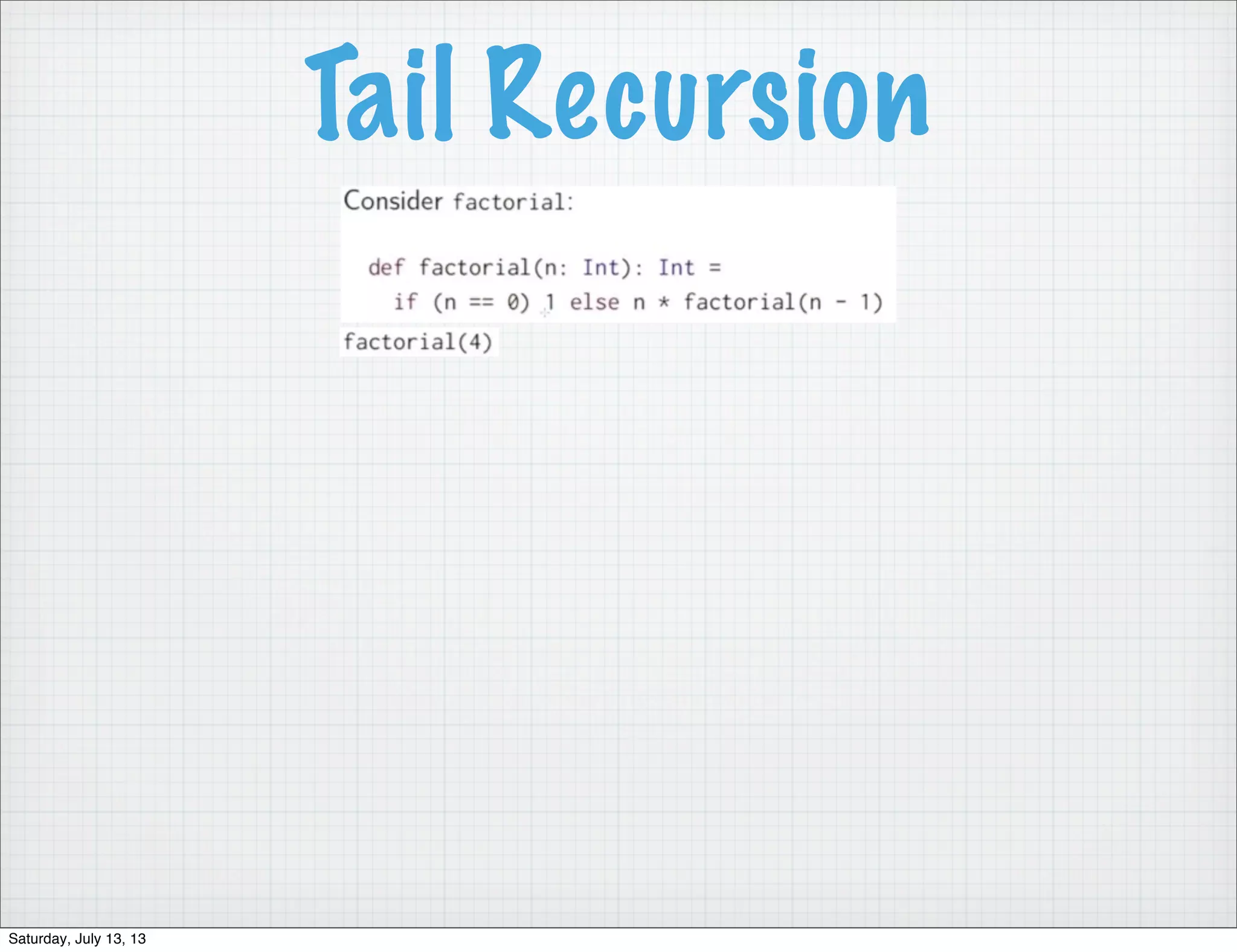 Tail Recursion Saturday, July 13, 13 