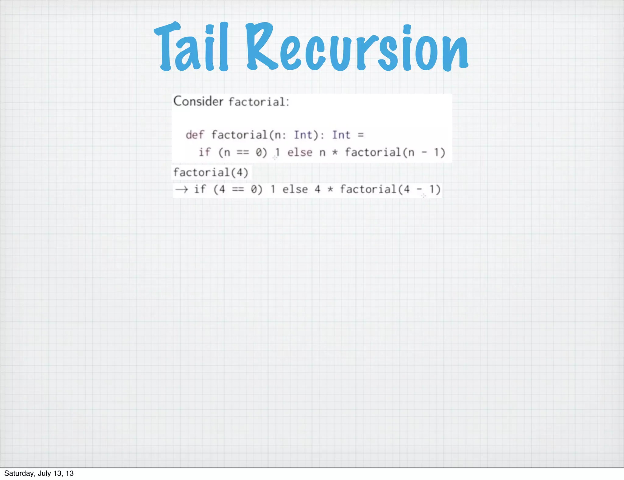 Tail Recursion Saturday, July 13, 13 