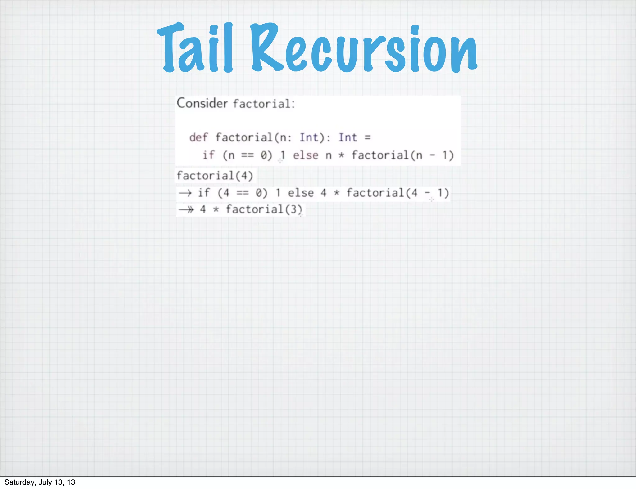 Tail Recursion Saturday, July 13, 13 