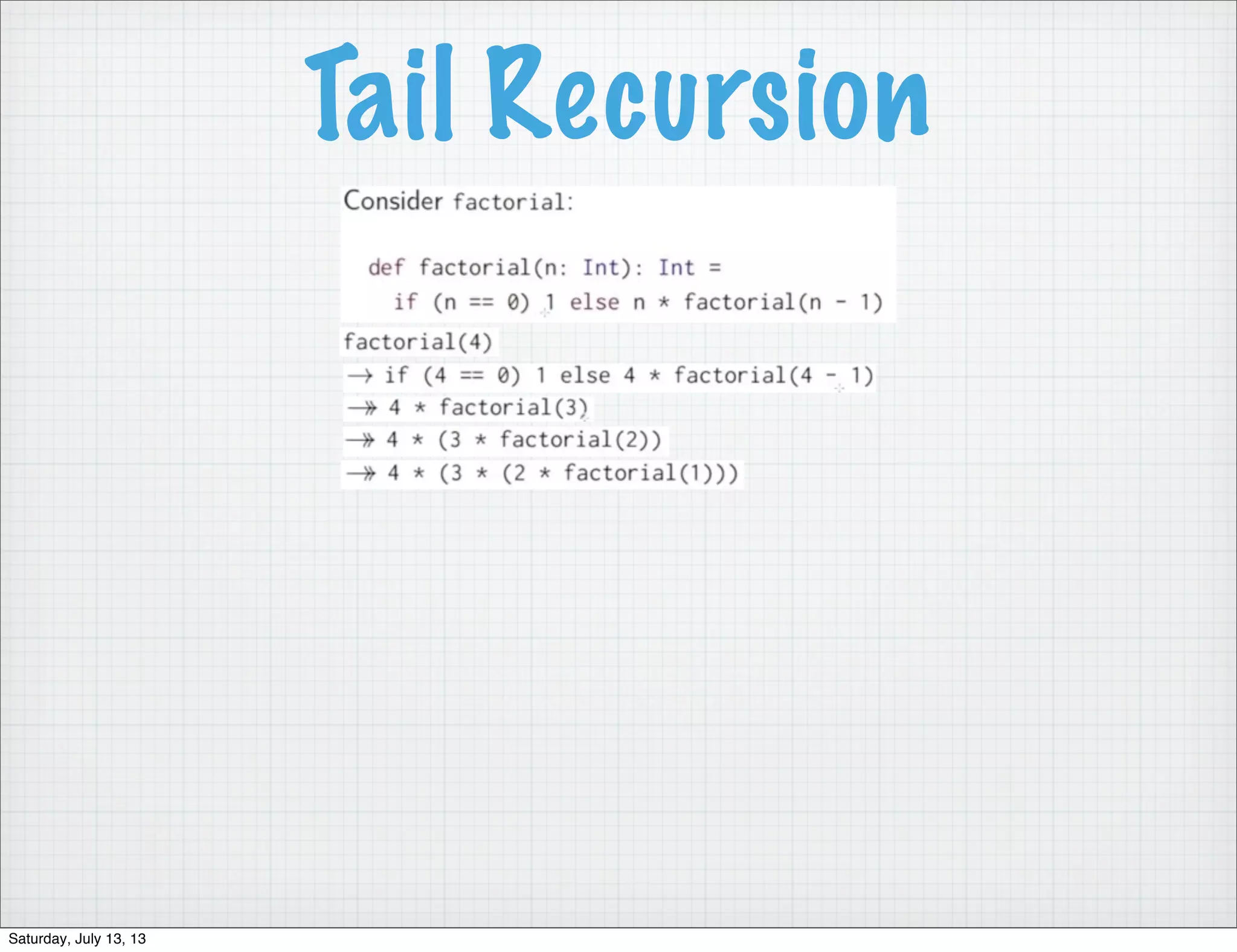 Tail Recursion Saturday, July 13, 13 