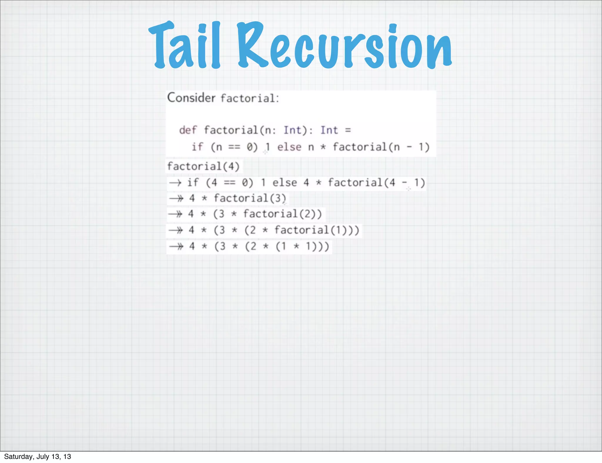 Tail Recursion Saturday, July 13, 13 