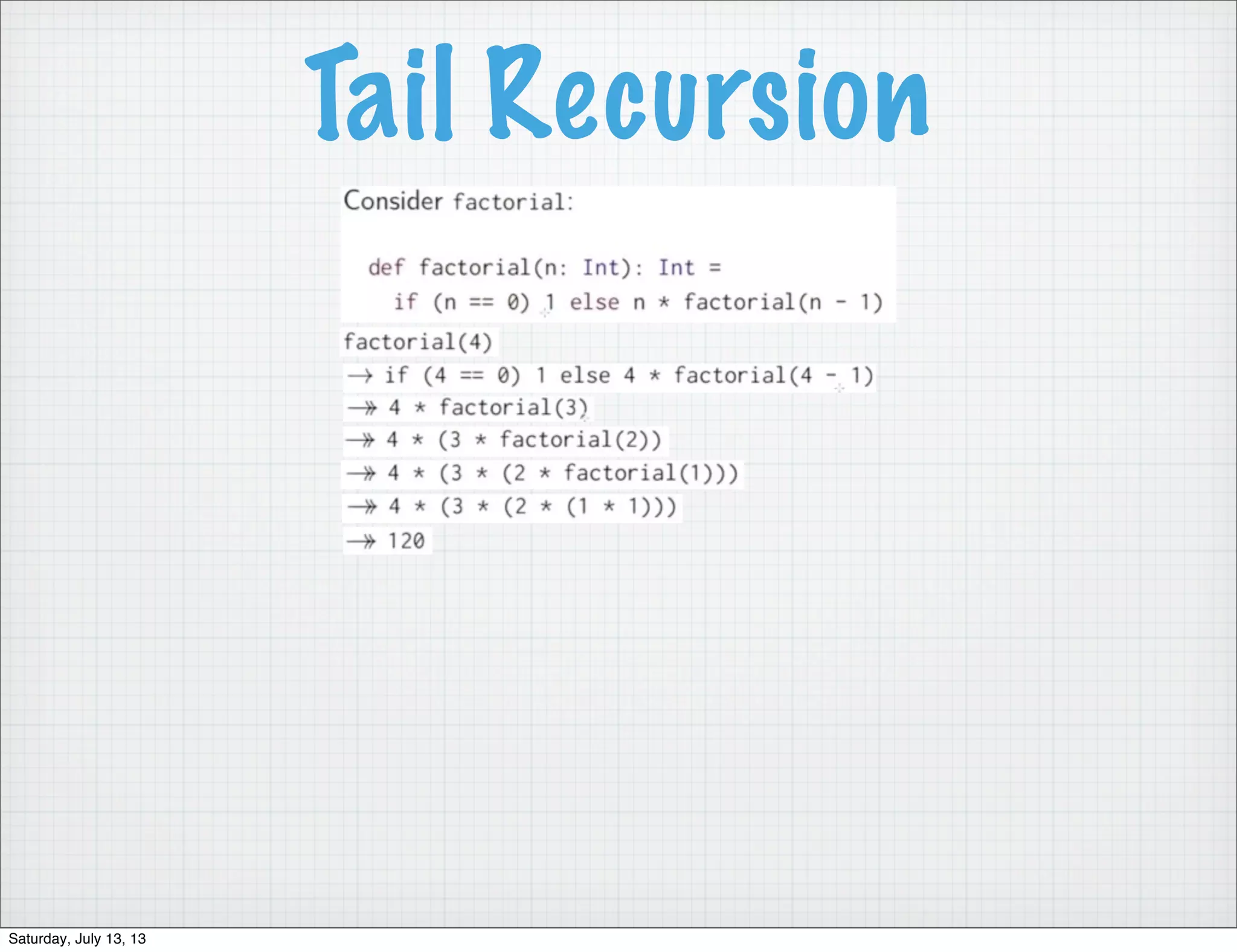 Tail Recursion Saturday, July 13, 13 