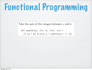 Functional Programming
Saturday, July 13, 13
 