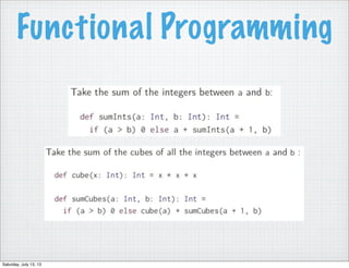 Functional Programming
Saturday, July 13, 13
 