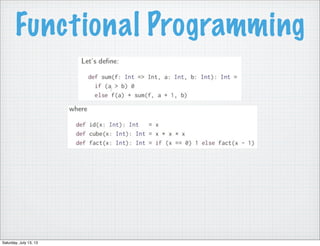 Functional Programming
Saturday, July 13, 13
 