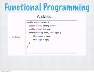 Functional Programming
Saturday, July 13, 13
 