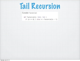 Tail Recursion
Saturday, July 13, 13
 