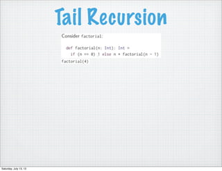 Tail Recursion
Saturday, July 13, 13
 