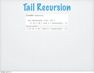 Tail Recursion
Saturday, July 13, 13
 