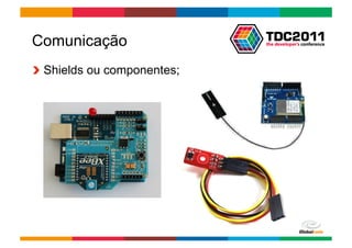 Comunicação
!   Shields ou componentes;




                              Globalcode	
  –	
  Open4education
 