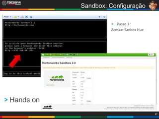 27
Passo 3 :
Acessar Sanbox Hue
Sandbox: Configuração
Hands on
 