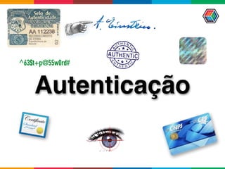 Autenticação
^63$t+p@55w0rd#
 