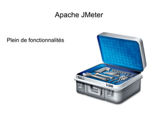 Apache JMeter


Plein de fonctionnalités
 