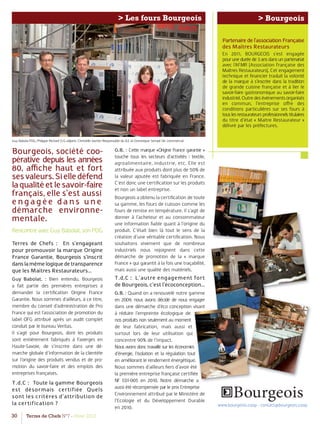30 Terres de Chefs N°7 - Hiver 2012
> Bourgeois> Les fours Bourgeois
Partenaire de l’association Française
des Maîtres Restaurateurs
En 2011, BOURGEOIS s’est engagée
pouruneduréede3ansdansunpartenariat
avec l’AFMR (Association Française des
Maîtres Restaurateurs). Cet engagement
technique et ﬁnancier traduit la volonté
de la marque à s’inscrire dans la tradition
de grande cuisine française et à lier le
savoir-faire gastronomique au savoir-faire
industriel.Outredesévénementsorganisés
en commun, l’entreprise oﬀre des
conditions particulières sur ses fours à
touslesrestaurateursprofessionnelstitulaires
du titre d’état « Maitre Restaurateur »
délivré par les préfectures.
www.bourgeois.coop - contact@bourgeois.coop
Guy Babola PDG, Philippe Richard D.G adjoint, Christelle Vacher Responsable du B.E et Dominique Sempé Dir. commercial
Bourgeois, société coo-
pérative depuis les années
80, aﬃche haut et fort
sesvaleurs.Sielledéfend
laqualitéetlesavoir-faire
français, elle s’est aussi
e ngagée da ns une
démarche environne-
mentale.
Rencontre avec Guy Babolat, son PDG
Terres de Chefs : En s’engageant
pour promouvoir la marque Origine
France Garantie, Bourgeois s’inscrit
danslamêmelogiquedetransparence
que les Maîtres Restaurateurs…
Guy Babolat. : Bien entendu. Bourgeois
a fait partie des premières entreprises à
demander la certiﬁcation Origine France
Garantie. Nous sommes d’ailleurs, à ce titre,
membre du conseil d’administration de Pro
France qui est l’association de promotion du
label OFG attribué après un audit complet
conduit par le bureau Veritas.
Il s’agit pour Bourgeois, dont les produits
sont entièrement fabriqués à Faverges en
Haute-Savoie, de s’inscrire dans une dé-
marche globale d’information de la clientèle
sur l’origine des produits vendus et de pro-
motion du savoir-faire et des emplois des
entreprises françaises.
T.d.C : Toute la gamme Bourgeois
est désormais certifiée Quels
sont les critères d’attribution de
la certification ?
G.B. : Cette marque «Origine France garantie »
touche tous les secteurs d’activités : textile,
agroalimentaire, industrie, etc. Elle est
attribuée aux produits dont plus de 50% de
la valeur ajoutée est fabriquée en France.
C’est donc une certiﬁcation sur les produits
et non un label entreprise.
Bourgeois a obtenu la certiﬁcation de toute
sa gamme, les fours de cuisson comme les
fours de remise en température. Il s’agit de
donner à l’acheteur et au consommateur
une information ﬁable quant à l’origine du
produit. C’était bien là tout le sens de la
création d’une véritable certiﬁcation. Nous
souhaitons vivement que de nombreux
industriels nous rejoignent dans cette
démarche de promotion de la « marque
France » qui garantit à la fois une traçabilité,
mais aussi une qualité des matériels.
T.d.C : L’autre engagement fort
de Bourgeois, c’est l’écoconception…
G.B. : Quand on a renouvelé notre gamme
en 2009, nous avons décidé de nous engager
dans une démarche d’éco conception visant
à réduire l’empreinte écologique de
nos produits non seulement au moment
de leur fabrication, mais aussi et
surtout lors de leur utilisation qui
concentre 90% de l’impact.
Nous avons donc travaillé sur les économies
d’énergie, l’isolation et la régulation tout
en améliorant le rendement énergétique.
Nous sommes d’ailleurs ﬁers d’avoir été
la première entreprise française certiﬁée
NF E01-005 en 2010. Notre démarche a
aussi été récompensée par le prix Entreprise
Environnement attribué par le Ministère de
l’Ecologie et du Développement Durable
en 2010.
 