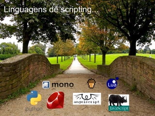 Linguagens de scripting...   