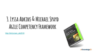 3.LyssaAdkins&MichaelSpayd
AgileCompetencyFramework
http://bit.ly/caio_ab2016
 