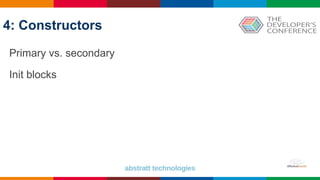 4: Constructors
Primary vs. secondary
Init blocks
 