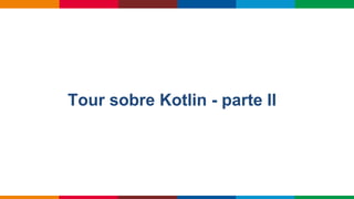 Tour sobre Kotlin - parte II
 