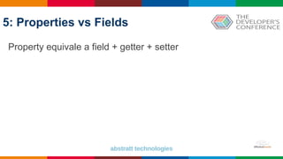 5: Properties vs Fields
Property equivale a field + getter + setter
 