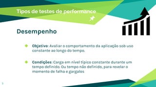Tipos de testes de performance
Desempenho
◆ Objetivo: Avaliar o comportamento da aplicação sob uso
constante ao longo do tempo.
◆ Condições: Carga em nível típico constante durante um
tempo definido. Ou tempo não definido, para revelar o
momento de falha e gargalos
5
 