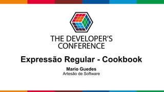 Globalcode – Open4education
Expressão Regular - Cookbook
Mario Guedes
Artesão de Software
 