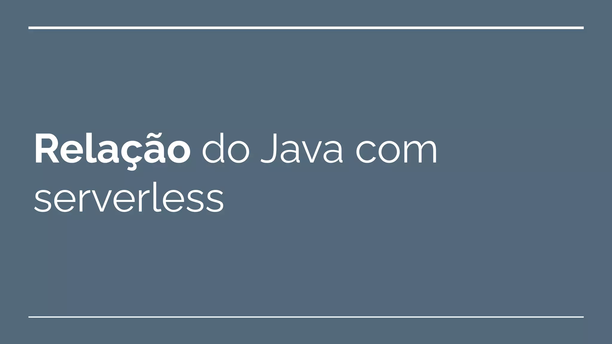 Relação do Java com
serverless
 