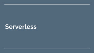 Serverless
 