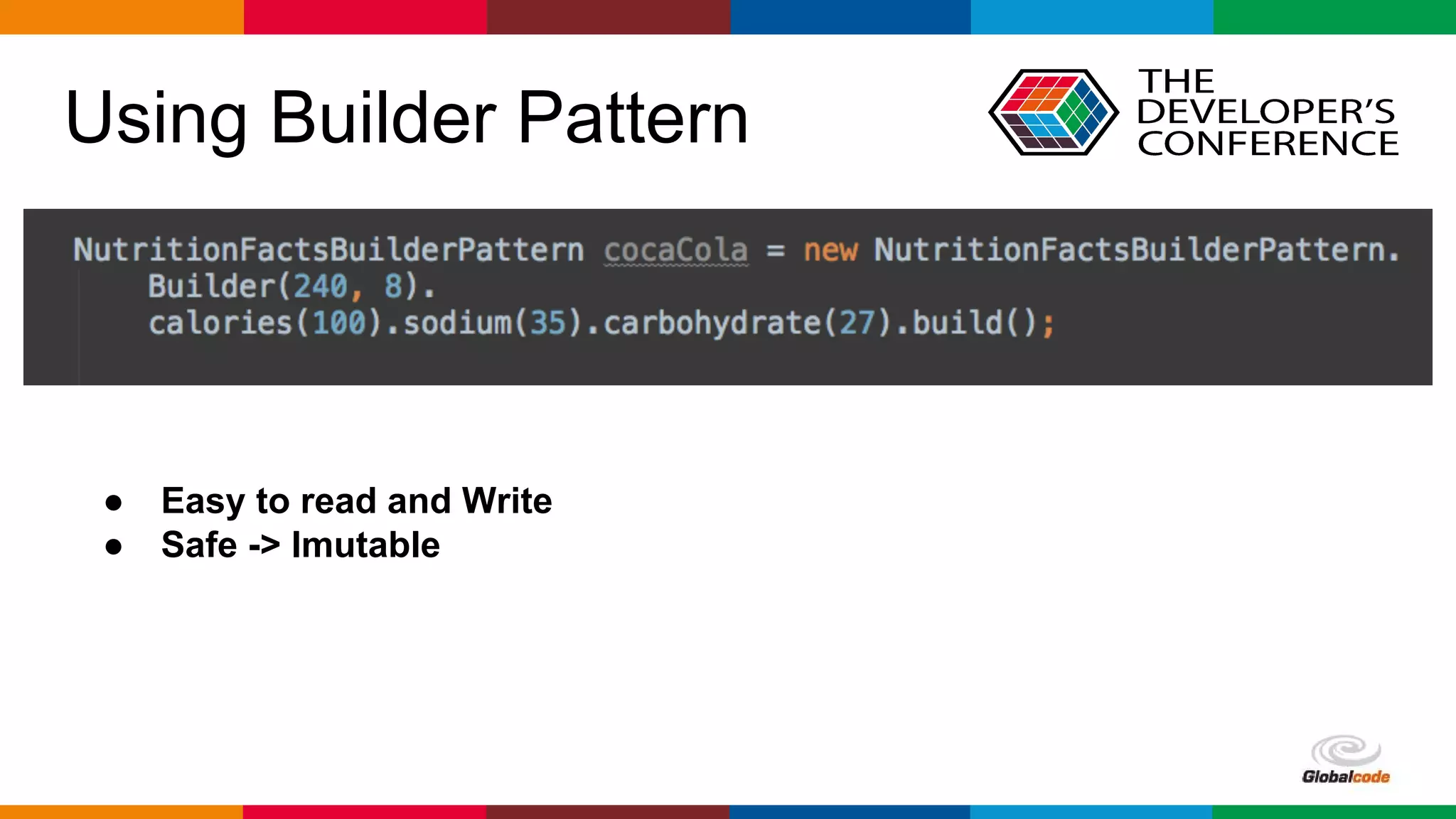 Globalcode – Open4education
Using Builder Pattern
● Easy to read and Write
● Safe -> Imutable
 