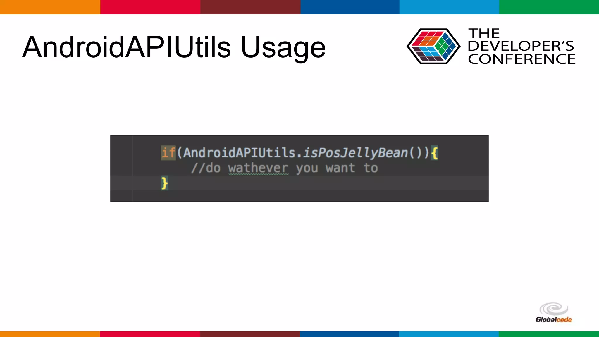 Globalcode – Open4education
AndroidAPIUtils Usage
 