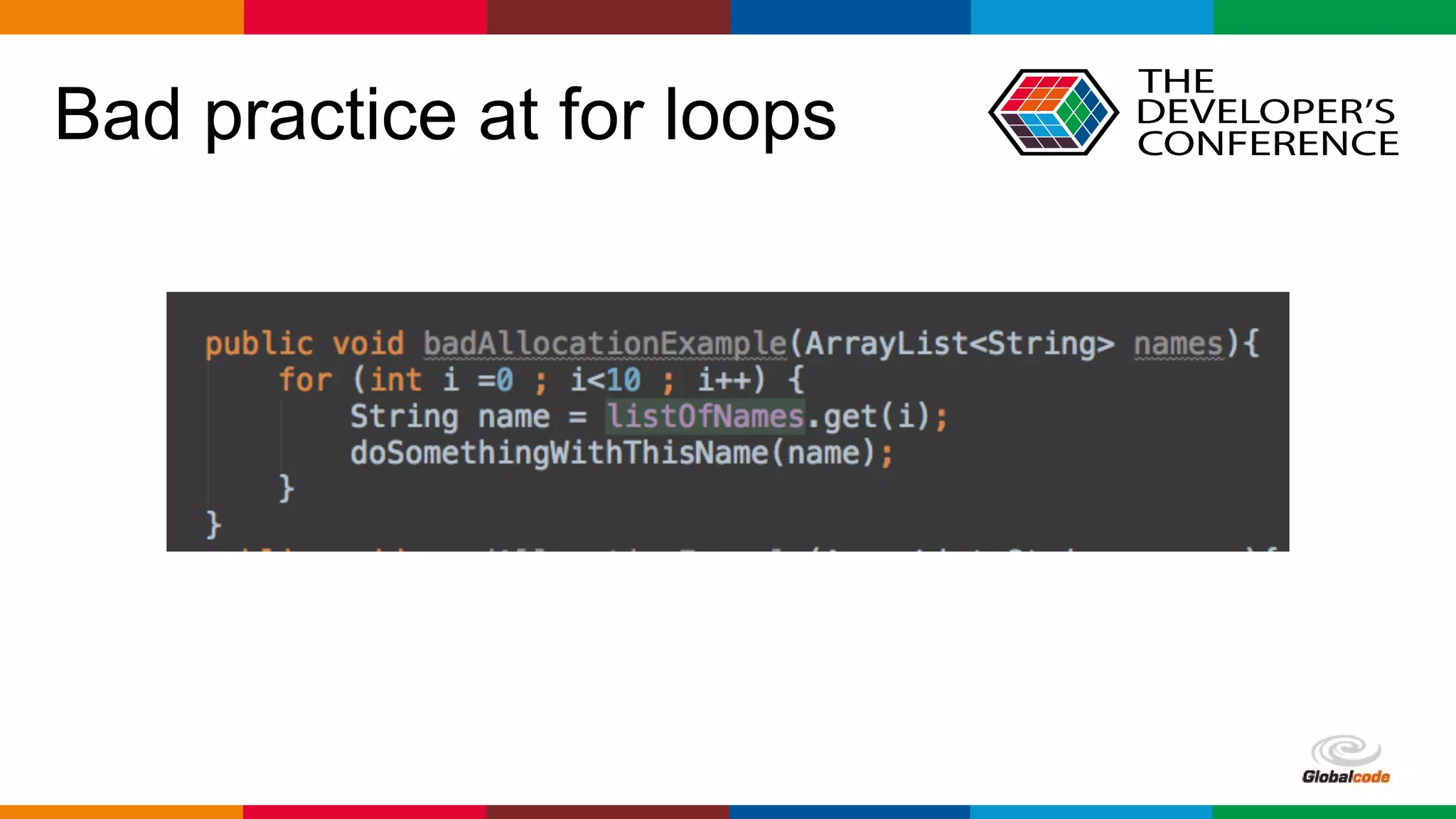 Globalcode – Open4education
Bad practice at for loops
 