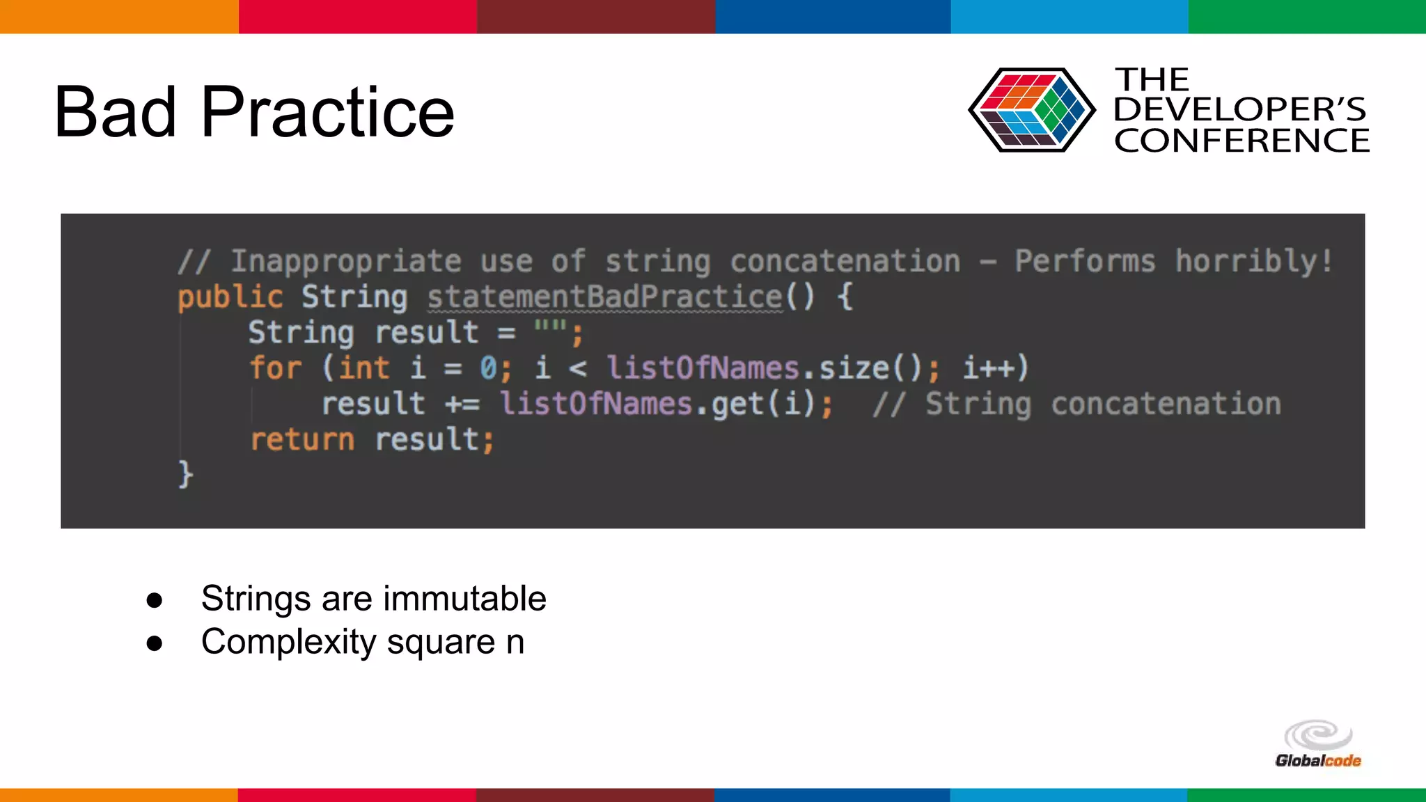 Globalcode – Open4education
Bad Practice
● Strings are immutable
● Complexity square n
 