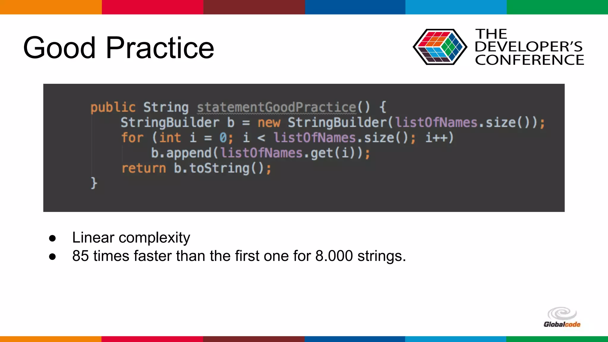 Globalcode – Open4education
Good Practice
● Linear complexity
● 85 times faster than the first one for 8.000 strings.
 