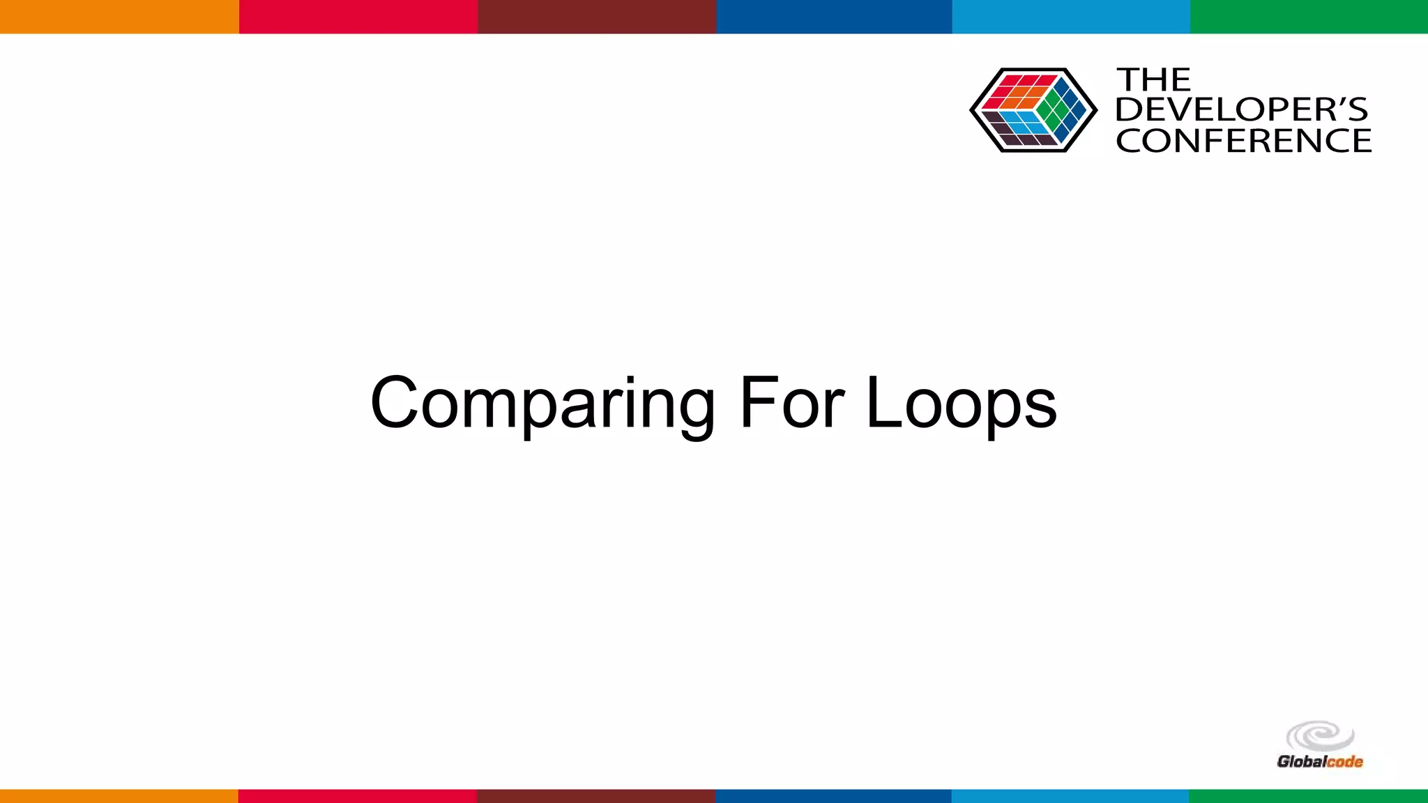Globalcode – Open4education
Comparing For Loops
 