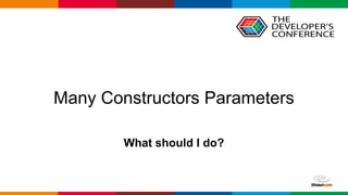 Globalcode – Open4education
Many Constructors Parameters
What should I do?
 