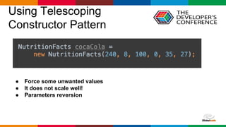 Globalcode – Open4education
Using Telescoping
Constructor Pattern
● Force some unwanted values
● It does not scale well!
● Parameters reversion
 