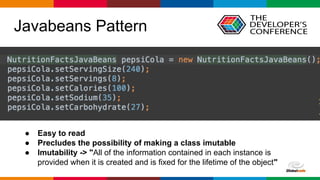 Globalcode – Open4education
Javabeans Pattern
● Easy to read
● Precludes the possibility of making a class imutable
● Imutability -> "All of the information contained in each instance is
provided when it is created and is fixed for the lifetime of the object"
 