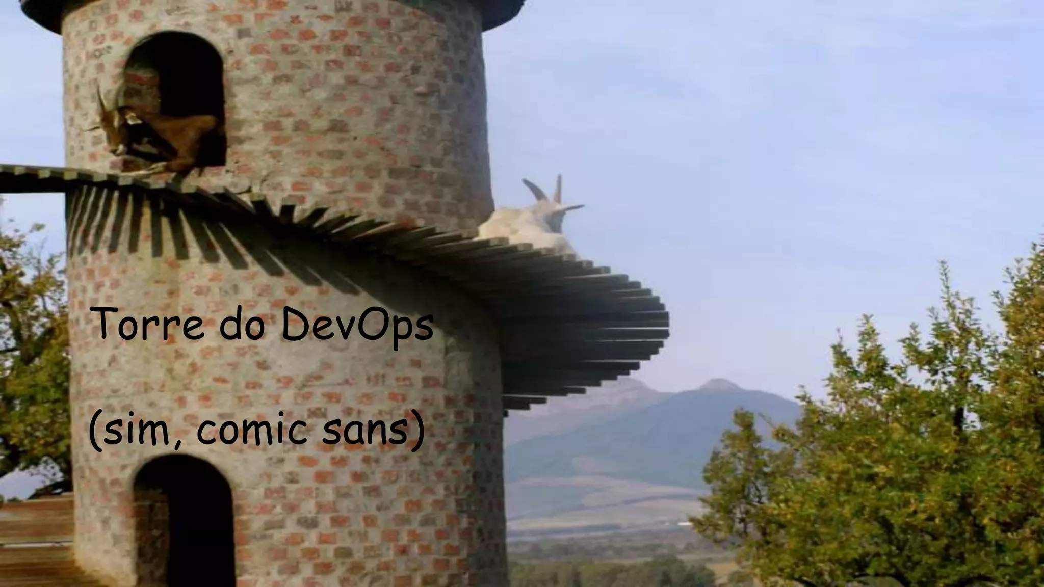 Torre do DevOps
(sim, comic sans)
 
