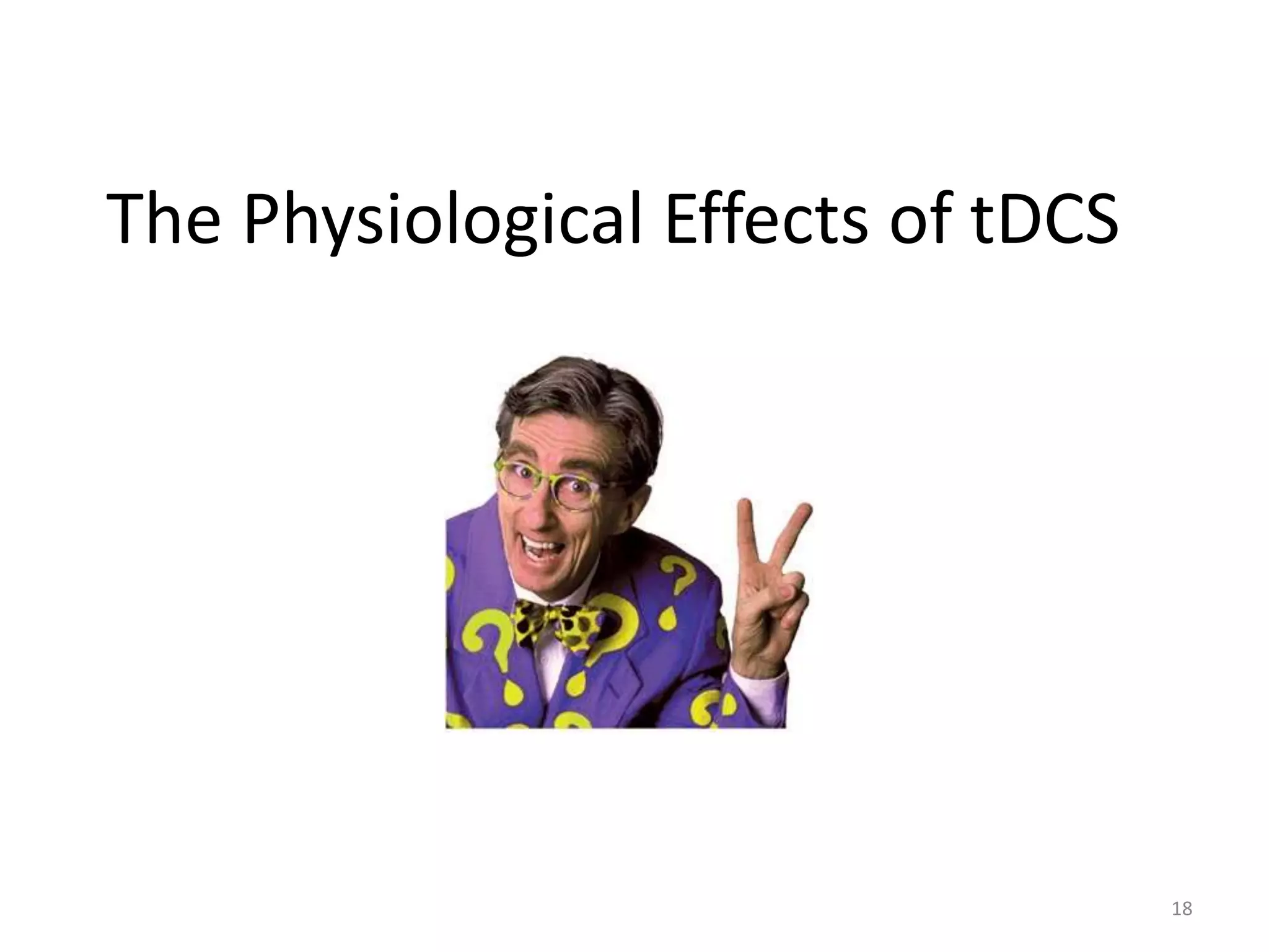 The Physiological Effects of tDCS
18
 