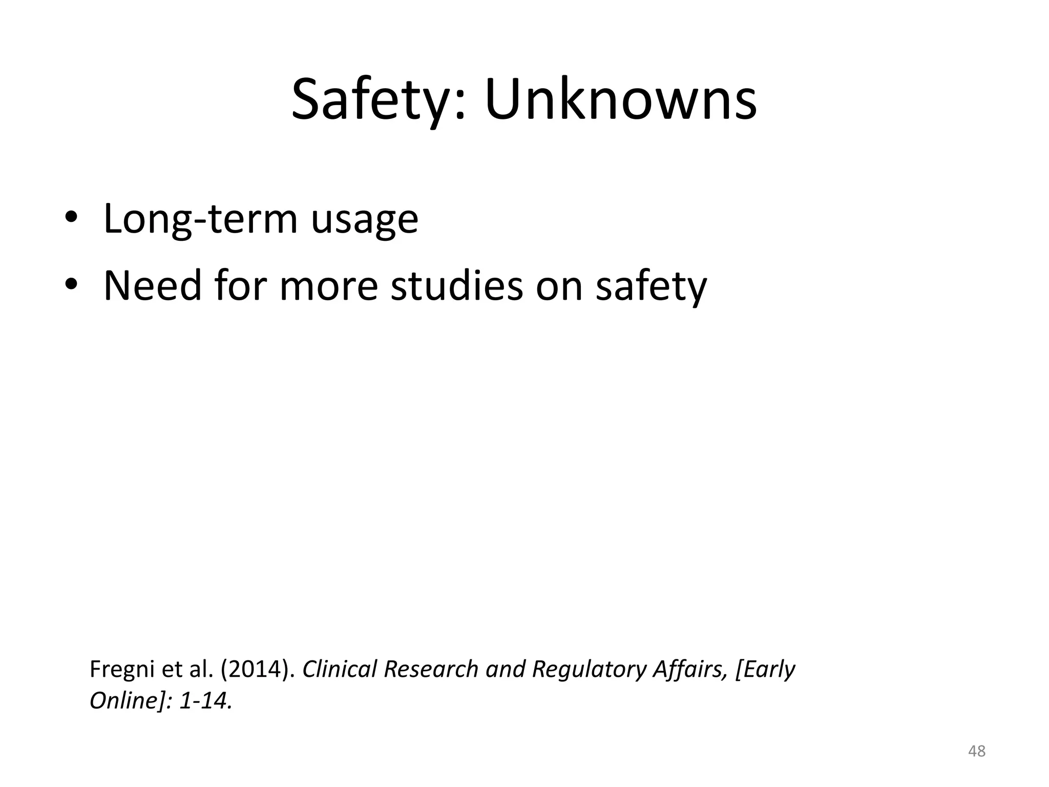 Safety: Unknowns
• Long-term usage
• Need for more studies on safety
48
Fregni et al. (2014). Clinical Research and Regulatory Affairs, [Early
Online]: 1-14.
 