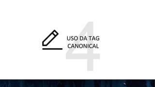 4USO DA TAG
CANONICAL
 