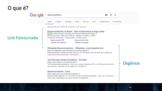 O que é?
Link Patrocinado
Orgânico
 