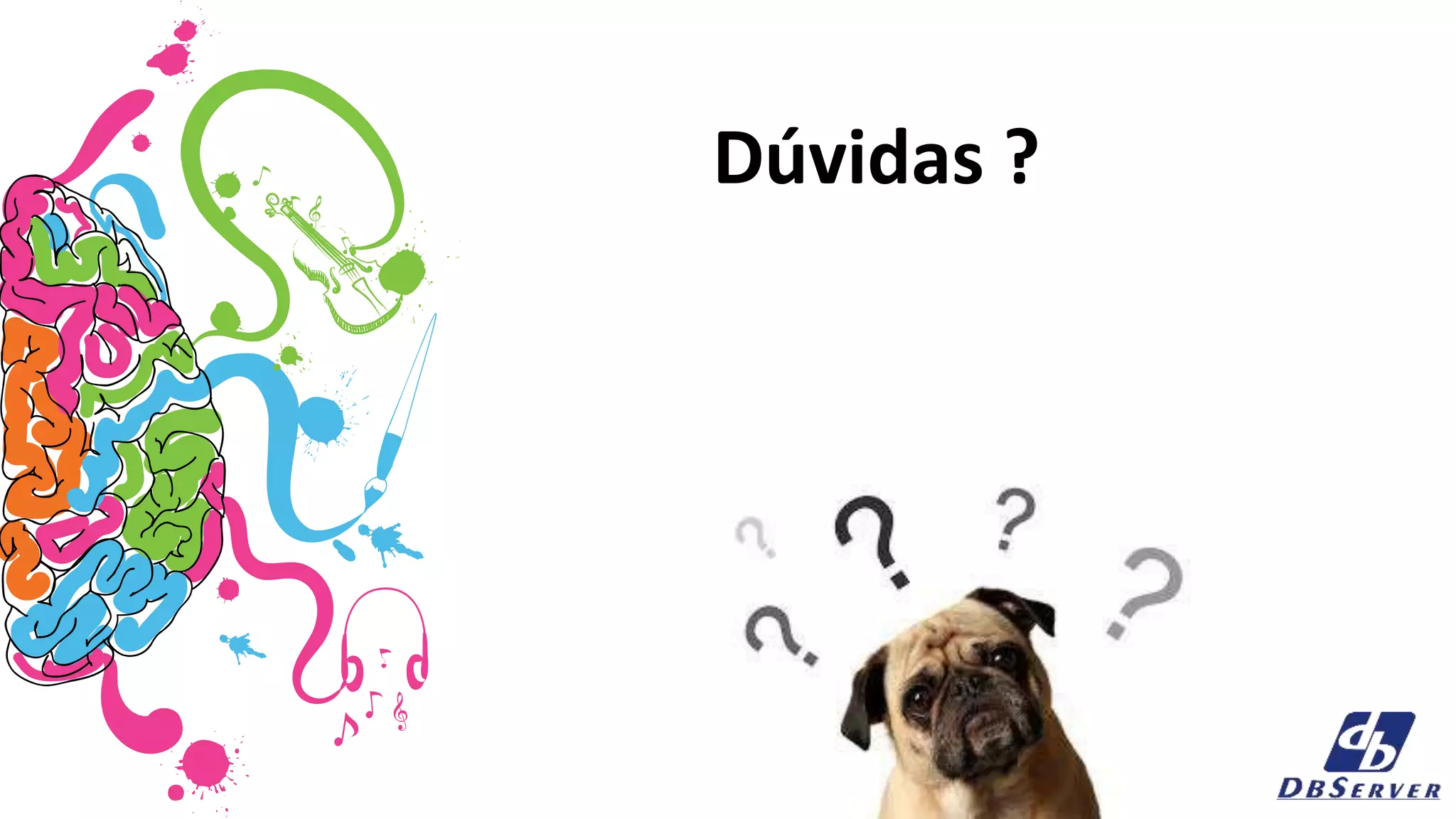Dúvidas ?
 
