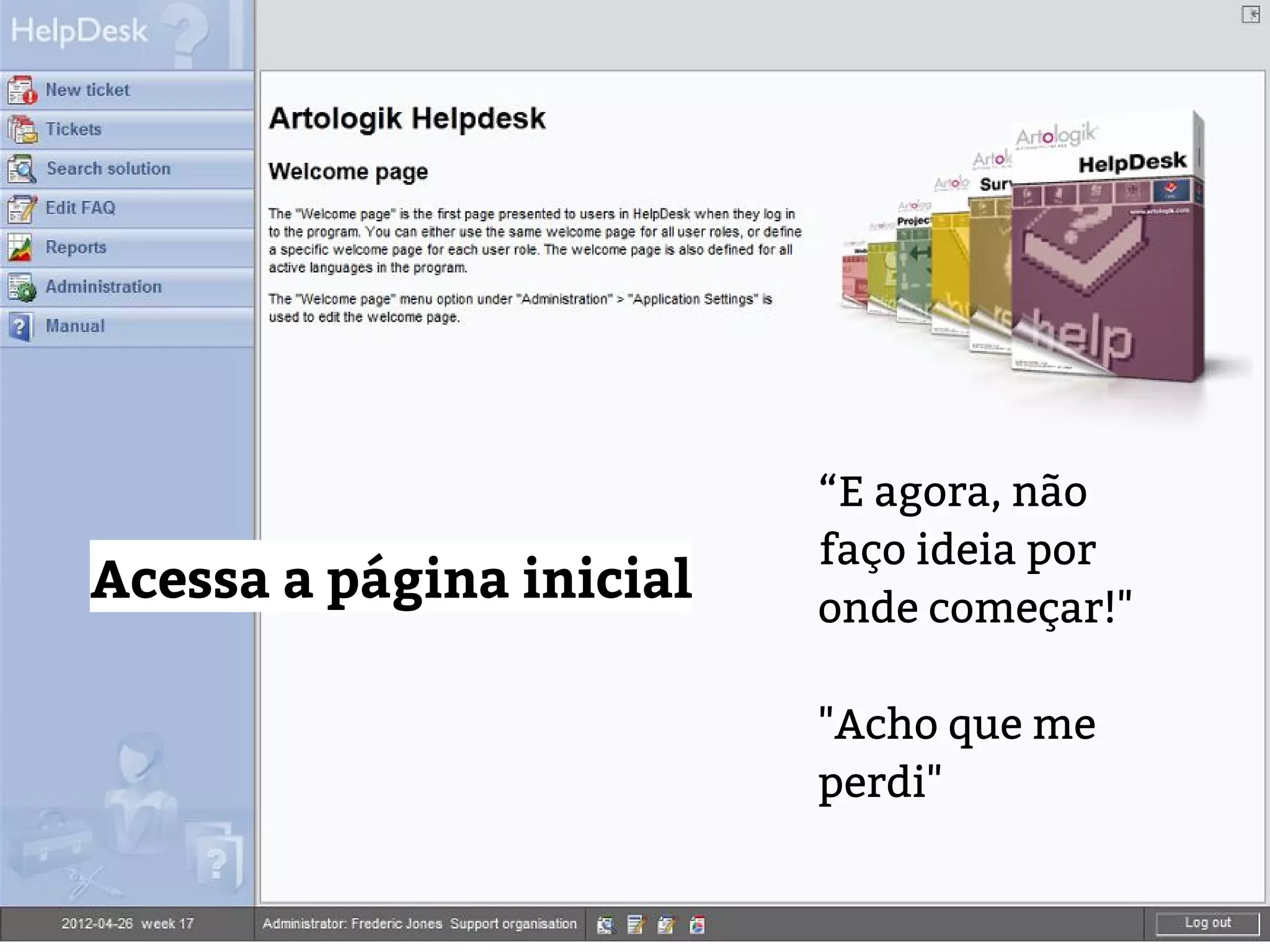 “E agora, não
faço ideia por
onde começar!"
"Acho que me
perdi"
Acessa a página inicial
 