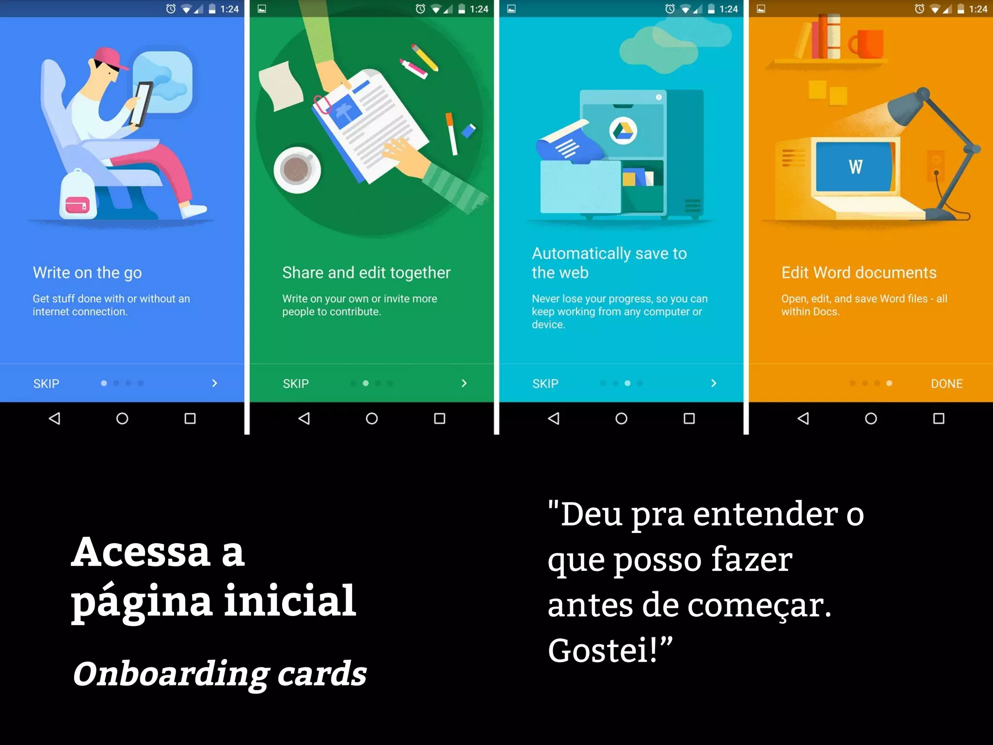 "Deu pra entender o
que posso fazer
antes de começar.
Gostei!”
Acessa a
página inicial
Onboarding cards
 